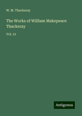 The Works of William Makepeace Thackeray