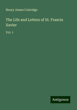 The Life and Letters of St. Francis Xavier