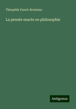 La pensée exacte en philosophie