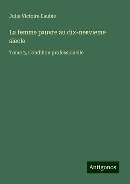 La femme pauvre au dix-neuvieme siecle