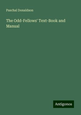 The Odd-Fellows' Text-Book and Manual