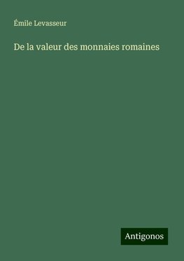 De la valeur des monnaies romaines