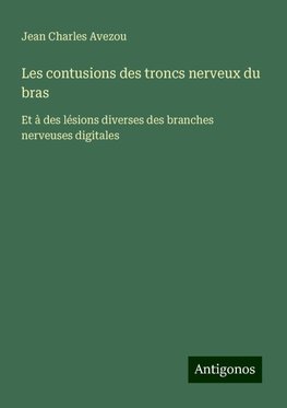 Les contusions des troncs nerveux du bras