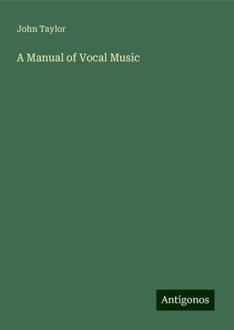 A Manual of Vocal Music