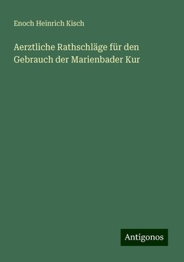 Aerztliche Rathschläge für den Gebrauch der Marienbader Kur