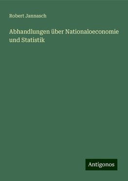 Abhandlungen über Nationaloeconomie und Statistik