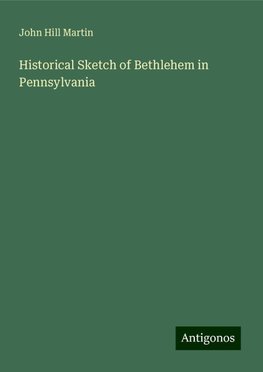 Historical Sketch of Bethlehem in Pennsylvania