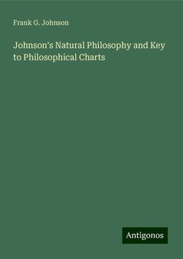 Johnson's Natural Philosophy and Key to Philosophical Charts