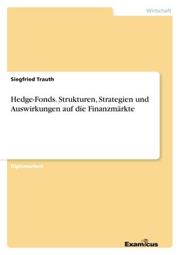 Hedge-Fonds. Strukturen, Strategien und Auswirkungen auf die Finanzmärkte