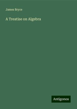 A Treatise on Algebra