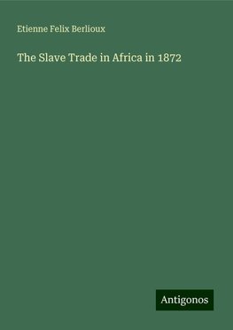 The Slave Trade in Africa in 1872