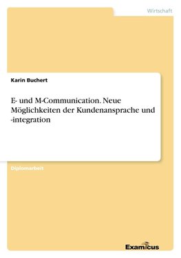 E- und M-Communication. Neue Möglichkeiten der Kundenansprache und -integration