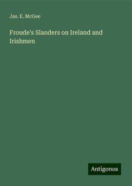 Froude's Slanders on Ireland and Irishmen