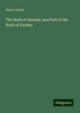 The Book of Genesis, and Part of the Book of Exodus