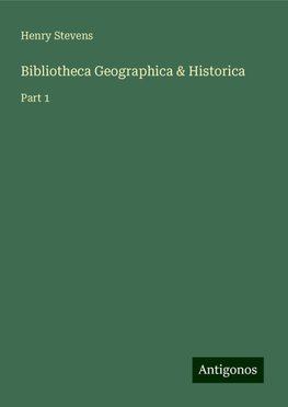 Bibliotheca Geographica & Historica