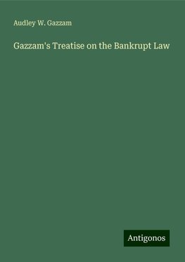 Gazzam's Treatise on the Bankrupt Law