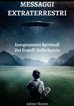 Messaggi Extraterrestri - Insegnamenti Spirituali Dei Fratelli Dello Spazio