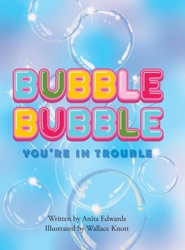 Bubble Bubble You're In Trouble