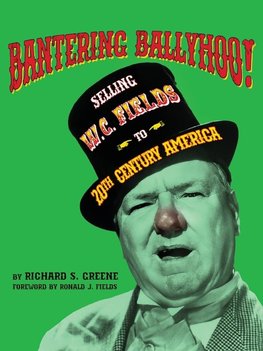 Bantering Ballyhoo! Selling W. C. Fields to 20th Century America