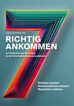 Richtig ankommen. In 7 Schritten zur Strategie in der Unternehmenskommunikation