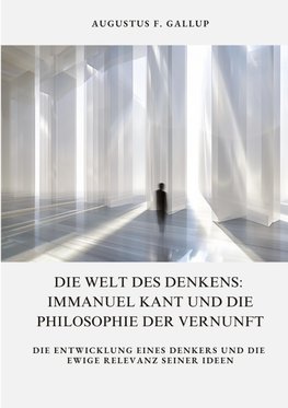 Die Welt des Denkens:  Immanuel Kant und die  Philosophie der Vernunft