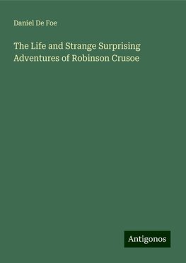 The Life and Strange Surprising Adventures of Robinson Crusoe