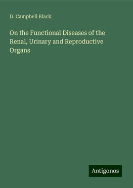 On the Functional Diseases of the Renal, Urinary and Reproductive Organs