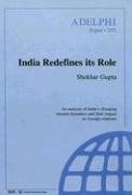 Gupta, S: India Redefines its Role