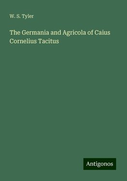 The Germania and Agricola of Caius Cornelius Tacitus