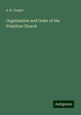 Organization and Order of the Primitive Church