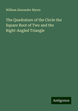 The Quadrature of the Circle the Square Root of Two and the Right-Angled Triangle