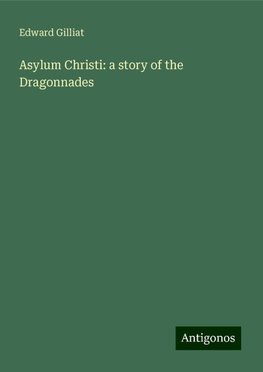 Asylum Christi: a story of the Dragonnades