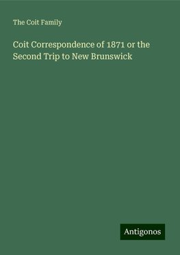 Coit Correspondence of 1871 or the Second Trip to New Brunswick