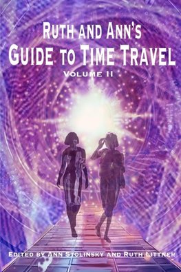 Ruth and Ann's Guide to Time Travel, Volume II