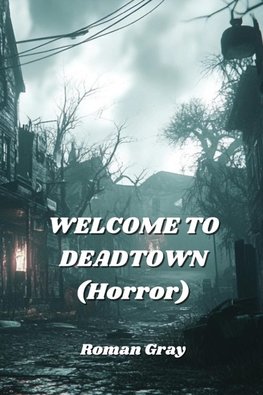 WELCOME TO DEADTOWN (Horror)