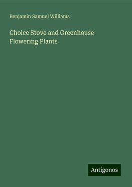 Choice Stove and Greenhouse Flowering Plants