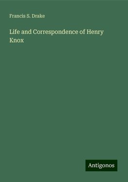 Life and Correspondence of Henry Knox