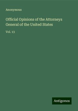 Official Opinions of the Attorneys General of the United States