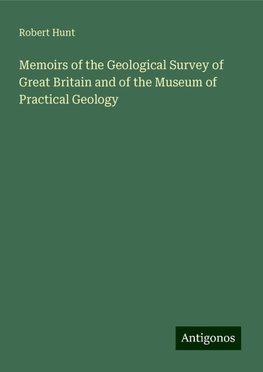 Memoirs of the Geological Survey of Great Britain and of the Museum of Practical Geology