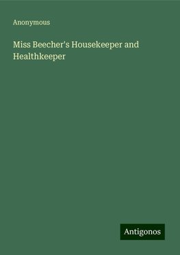 Miss Beecher's Housekeeper and Healthkeeper