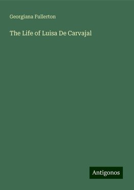 The Life of Luisa De Carvajal