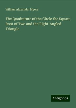 The Quadrature of the Circle the Square Root of Two and the Right-Angled Triangle