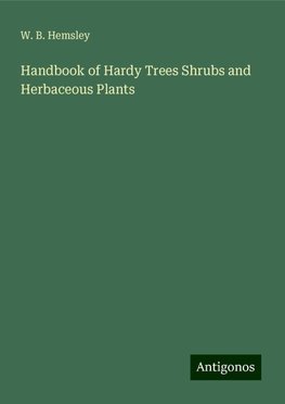 Handbook of Hardy Trees Shrubs and Herbaceous Plants