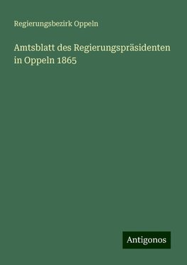 Amtsblatt des Regierungspräsidenten in Oppeln 1865