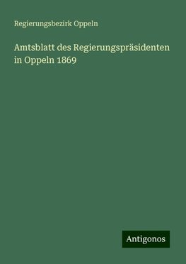 Amtsblatt des Regierungspräsidenten in Oppeln 1869