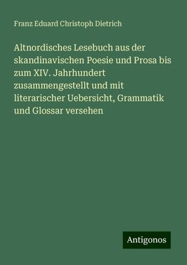 Altnordisches Lesebuch aus der skandinavischen Poesie und Prosa bis zum XIV. Jahrhundert zusammengestellt und mit literarischer Uebersicht, Grammatik und Glossar versehen