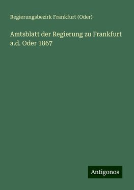 Amtsblatt der Regierung zu Frankfurt a.d. Oder 1867