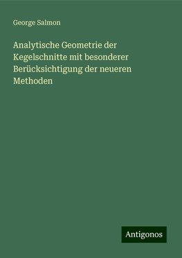 Analytische Geometrie der Kegelschnitte mit besonderer Berücksichtigung der neueren Methoden