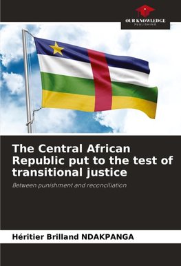 The Central African Republic put to the test of transitional justice