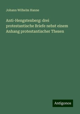 Anti-Hengstenberg: drei protestantische Briefe nebst einem Anhang protestantischer Thesen